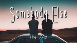 Somebody Else The 1975